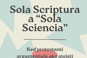 Sola Scriptura a "Sola Sciencia" (Keď protestanti argumentujú ako ateisti)