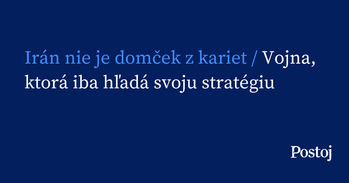 Irán nie je domček z kariet / Vojna, ktorá iba hľadá svoju stratégiu